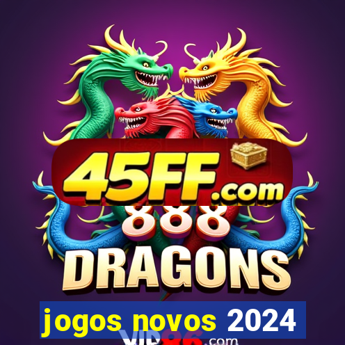 jogos novos 2024
